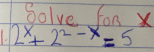 Solve for X
2^x+2^(2-x)=5