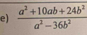  (a^2+10ab+24b^2)/a^2-36b^2 