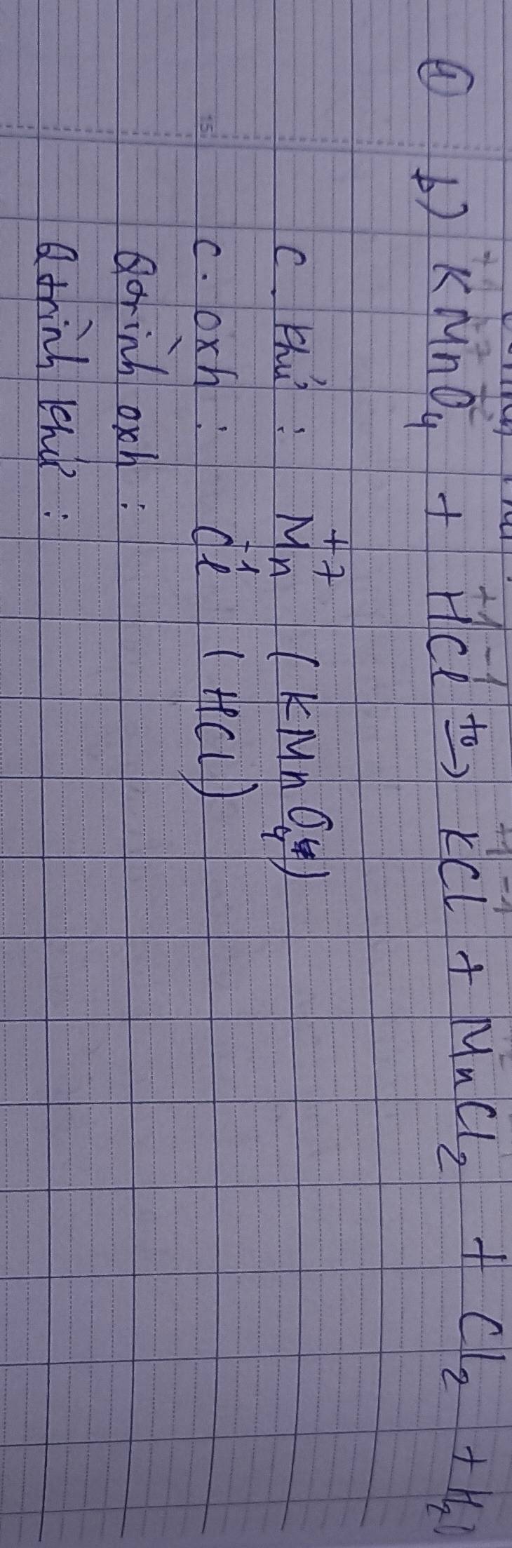 KMnO_4+HClxrightarrow +KCl+MnCl_2+Cl_2+H_2O
c. Hhui : ^+7_n(kMnO_4)
c. oxh : 
beginarrayr -1 c_HClHCl)endarray  
Borinh och : 
trinh the :