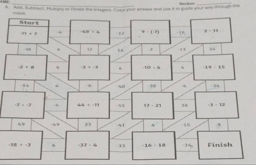 AME
_
Section:
_
A. Add. Subtract, Multiply or Divide the Integers. Color your answer and use it to guide your way through the