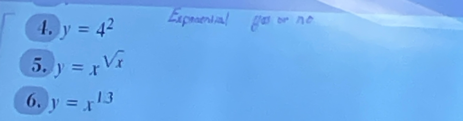 y=4^2
5. y=x^(sqrt(x))
6. y=x^(13)