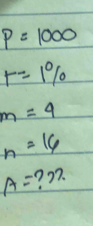 p=1000
r=1%
m=4
n=16
A= ? 27.