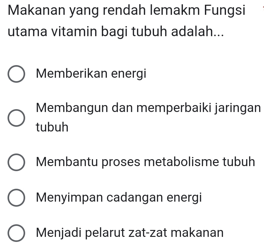 Makanan yang rendah lemakm Fungsi
utama vitamin bagi tubuh adalah...
Memberikan energi
Membangun dan memperbaiki jaringan
tubuh
Membantu proses metabolisme tubuh
Menyimpan cadangan energi
Menjadi pelarut zat-zat makanan