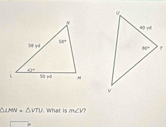 △ LMN=△ VTU. What is m∠ V 2
。