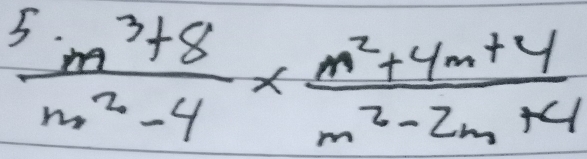  (5m^3+8)/m^2-4 *  (m^2+4m+4)/m^2-2m+4 