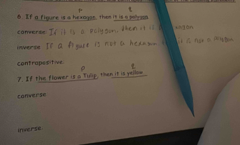 If a figure is a hexagon, then it is a polygon
converse
inverse
contrapositive:
7. If the flower is a Tulip, then it is yellow
converse
inverse.