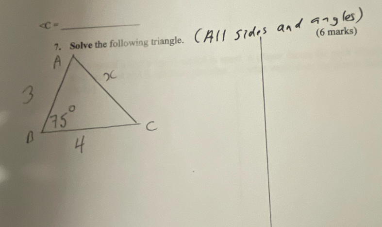 _ 
7. Solve the following triangle. (6 marks)