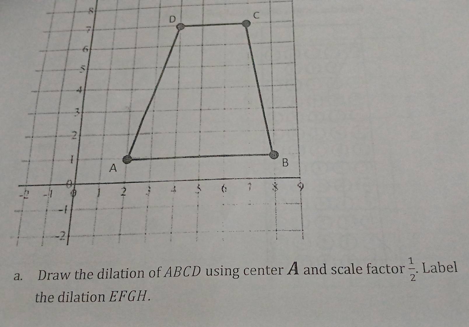  1/2 . Label 
the dilation EFGH.