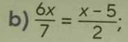  6x/7 = (x-5)/2 ;