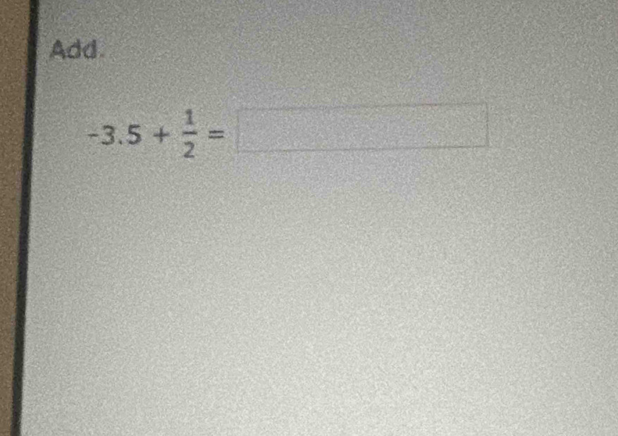 Add.
-3.5+ 1/2 =□