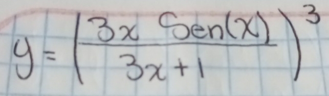 y=( 3xSen(x)/3x+1 )^3