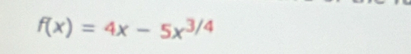 f(x)=4x-5x^(3/4)