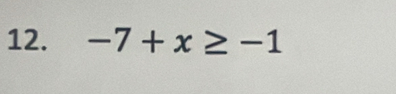 -7+x≥ -1