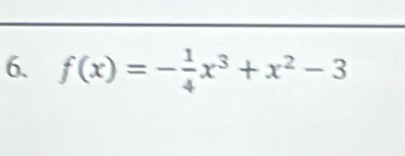 f(x)=- 1/4 x^3+x^2-3