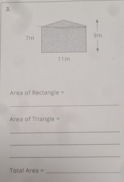 Area of Rectangle =
_
Area of Triangle =
_ 
_ 
_
Total Area =_ 