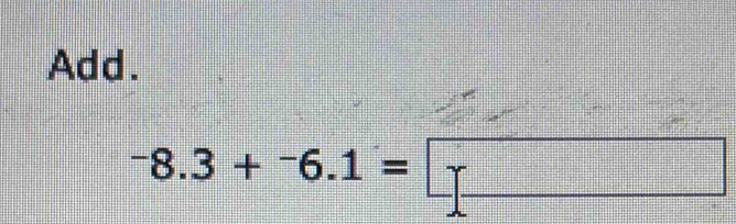 Add.
^-8.3+^-6.1=□