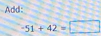 Add:
-51+42=□