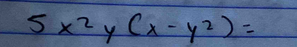 5x^2y (x-y^2)=