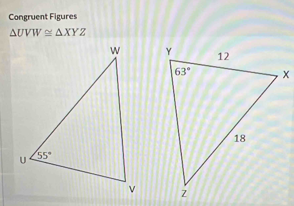 Congruent Figures
△ UVW≌ △ XYZ