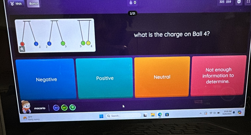 19th Bonus
0
2/21
what is the charge on Ball 4?
Not enough
Negative Positive Neutral information to
determine.
macario
Search 10/8/2024
Vartly vanm