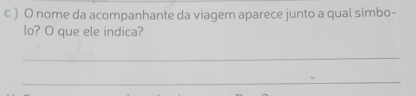 ) O nome da acompanhante da viagem aparece junto a qual símbo- 
lo? O que ele indica? 
_ 
_