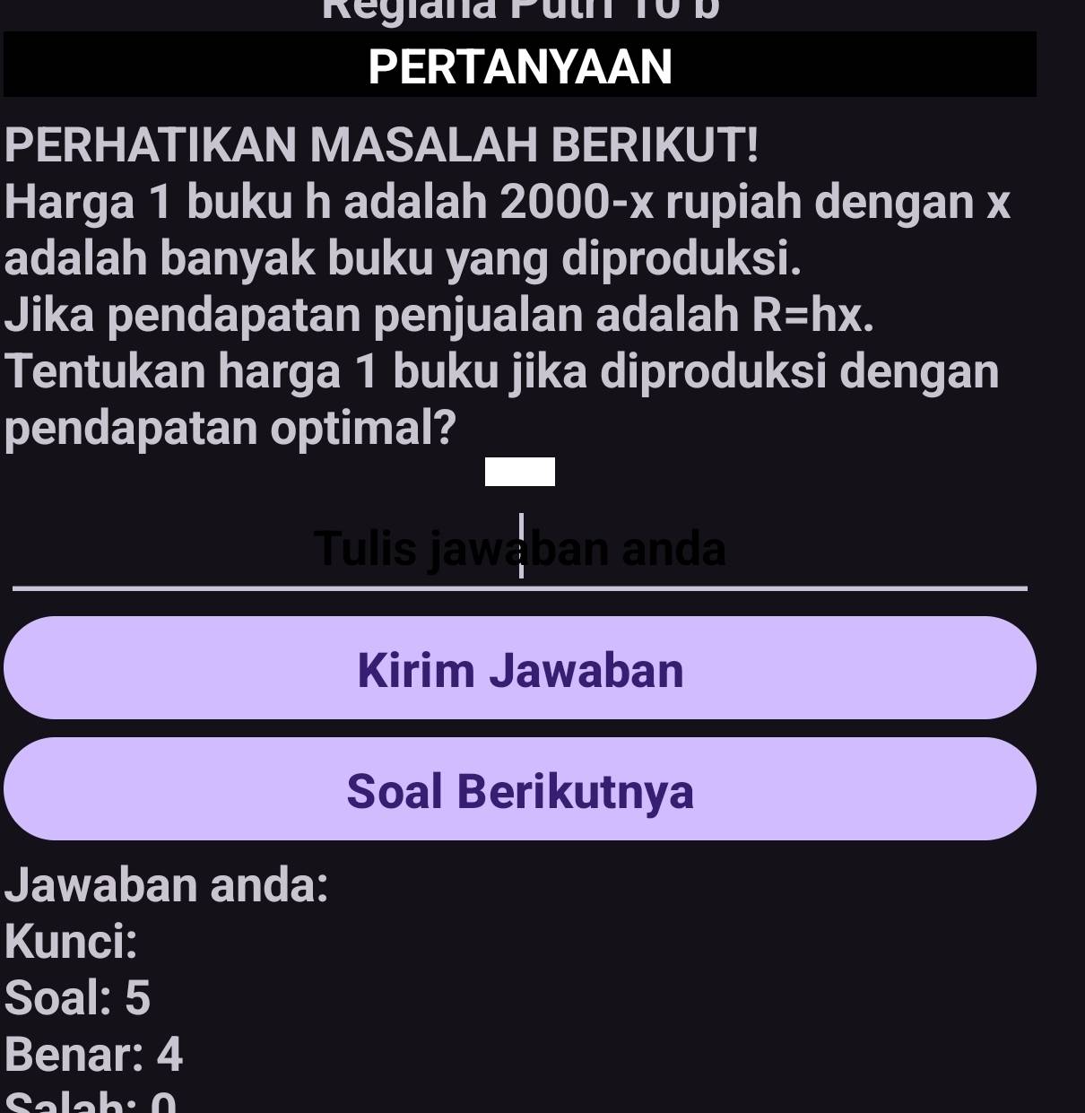 Regiana Puth 10 B 
PERTANYAAN 
PERHATIKAN MASALAH BERIKUT! 
Harga 1 buku h adalah 2000-x rupiah dengan x
adalah banyak buku yang diproduksi. 
Jika pendapatan penjualan adalah R=hx. 
Tentukan harga 1 buku jika diproduksi dengan 
pendapatan optimal? 
Tulis jawa ban anda 
Kirim Jawaban 
Soal Berikutnya 
Jawaban anda: 
Kunci: 
Soal: 5
Benar: 4