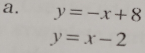 y=-x+8
y=x-2