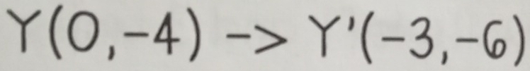 Y(0,-4)
Y'(-3,-6)