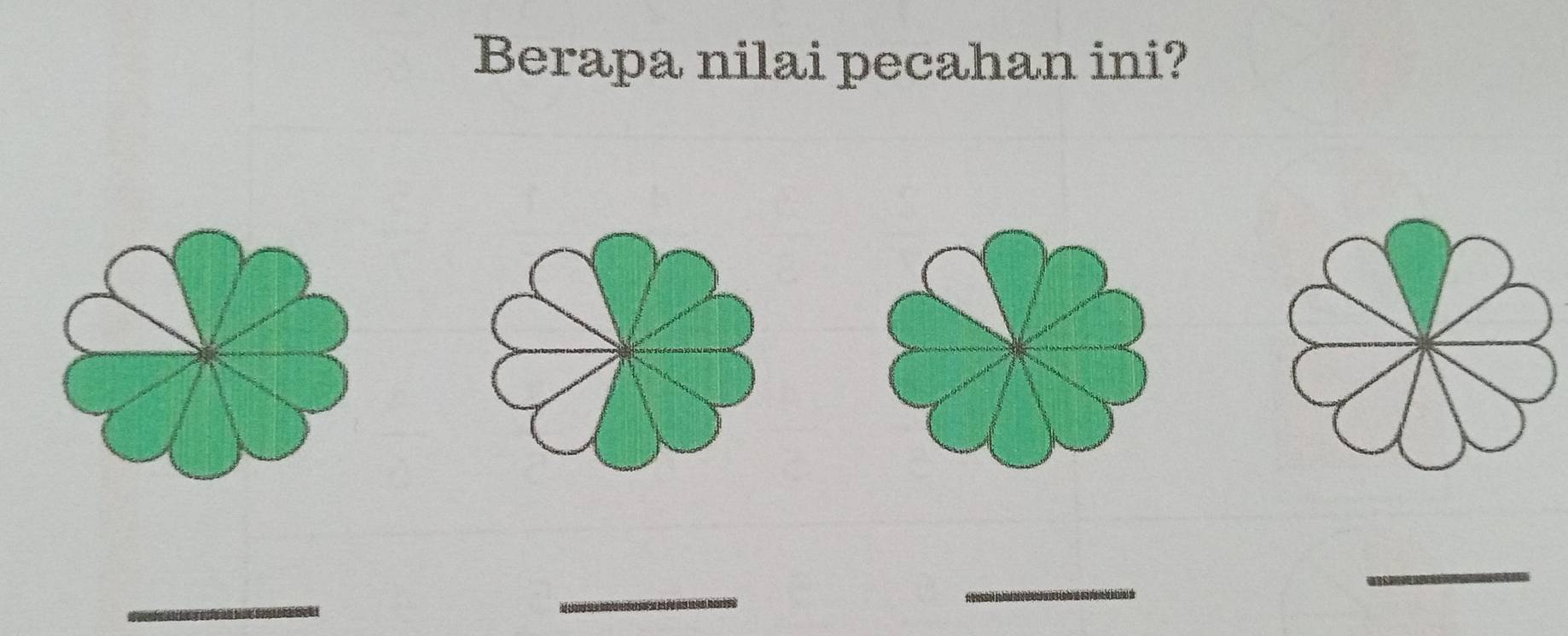 Berapa nilai pecahan ini? 
_ 
_ 
_ 
_