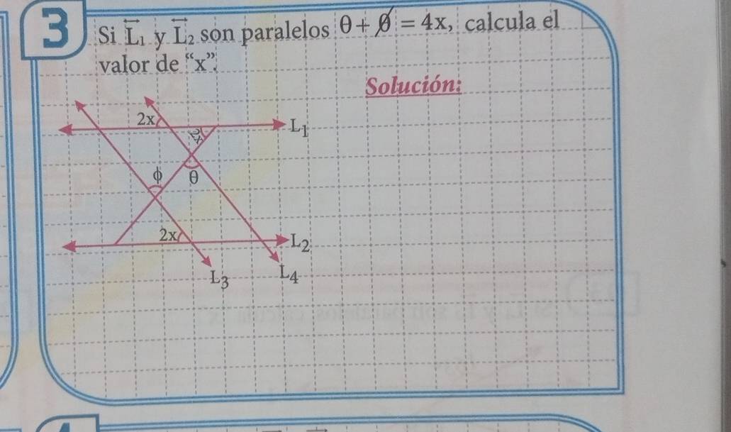 Si overleftrightarrow L_1 y overleftrightarrow L_2 son paralelos θ +θ =4x , calcula el
valor de “x”
Solución: