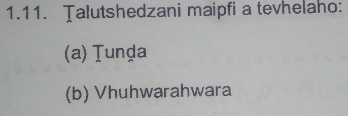 Talutshedzani maipfi a tevhelaho:
(a) Tunḍa
(b) Vhuhwarahwara