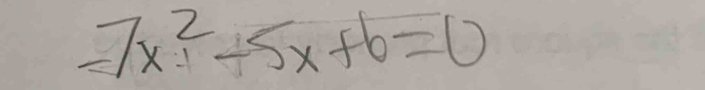 7x^2-5x+6=0