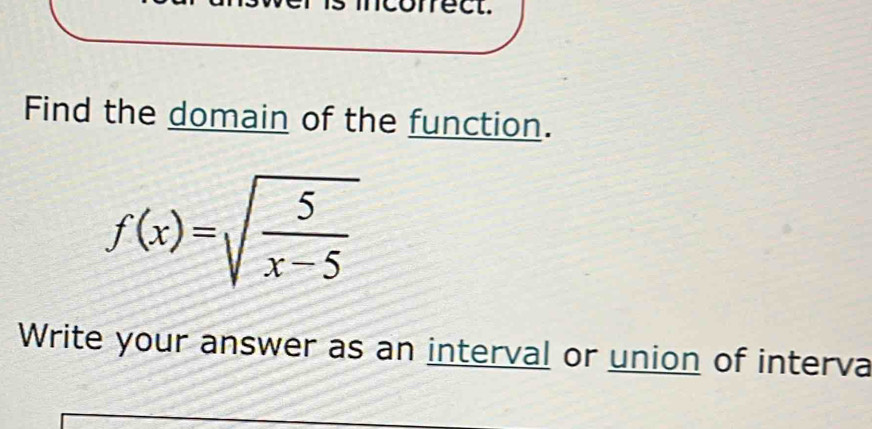 iconecl. 
Find the domain of the function.
f(x)=sqrt(frac 5)x-5
Write your answer as an interval or union of interva