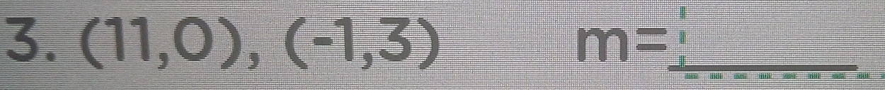 (11,0),(-1,3) m= _