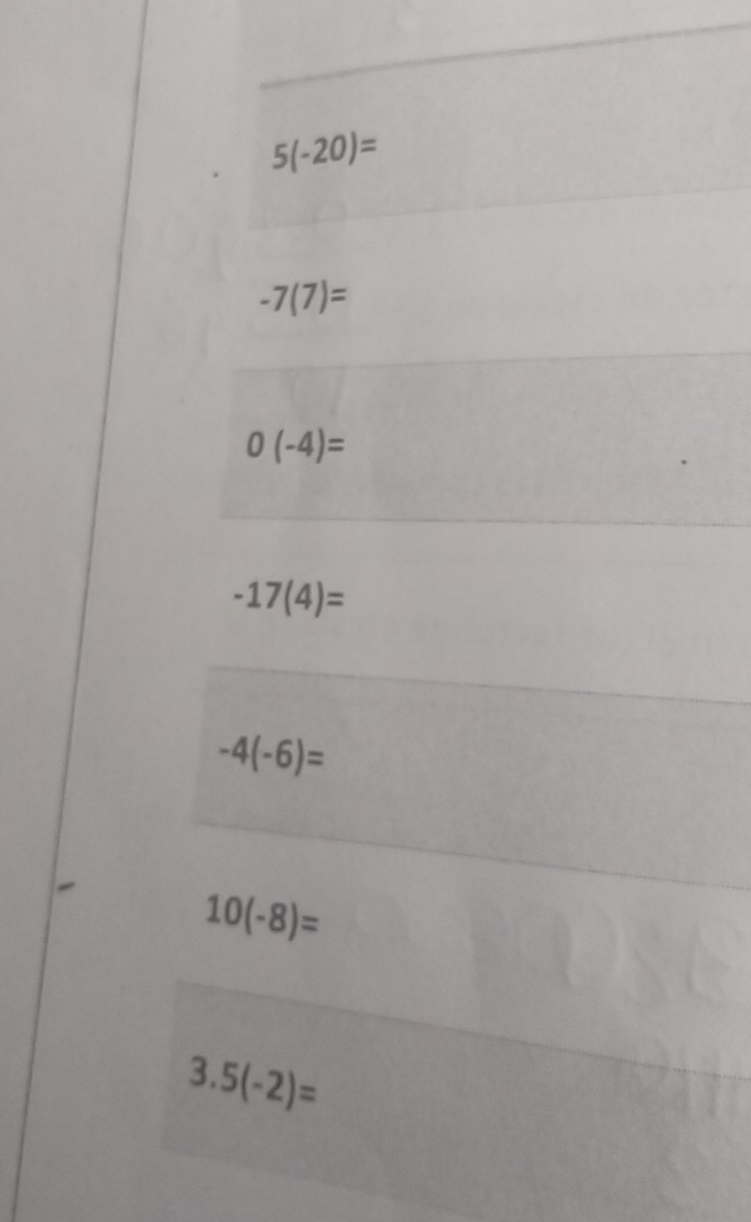 5(-20)=
-7(7)=
0(-4)=
-17(4)=
-4(-6)=
10(-8)=
3.5(-2)=