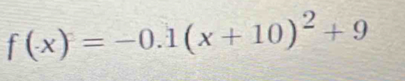 f(x)=-0.1(x+10)^2+9