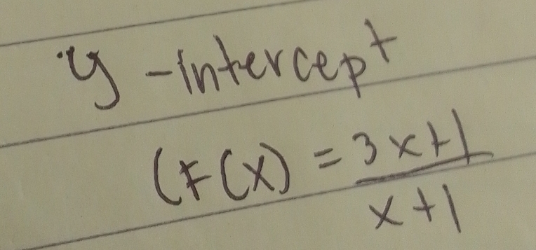 intercept
(F(x)= (3x+1)/x+1 