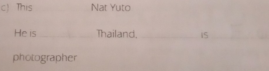 c This _Nat Yuto 
He is _Thailand, _IS_ 
photographer