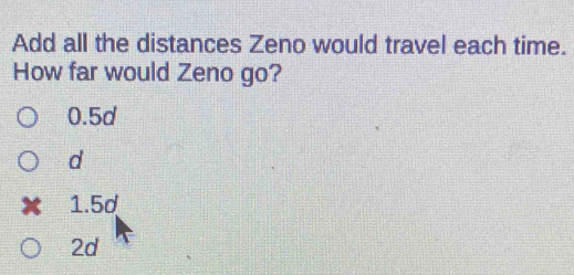 Add all the distances Zeno would travel each time. How far would Zeno ...