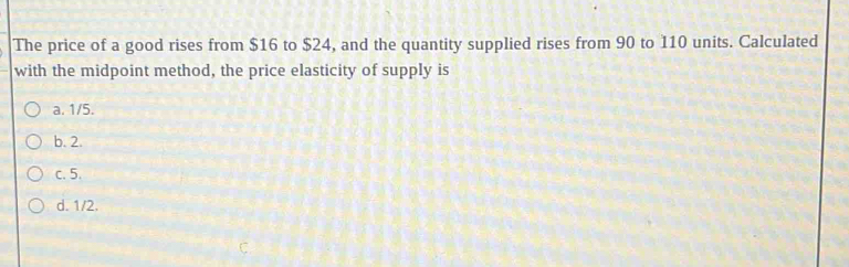 Solved: The price of a good rises from $16 to $24, and the quantity ...