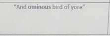 “And ominous bird of yore”