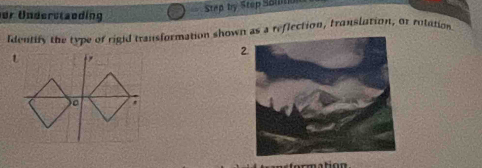 Step by Step Samo 
er Understanding 
Identify the type of rigid transformation shown as a reflection, translation, or rotation. 
2 
t 
a 
r mation