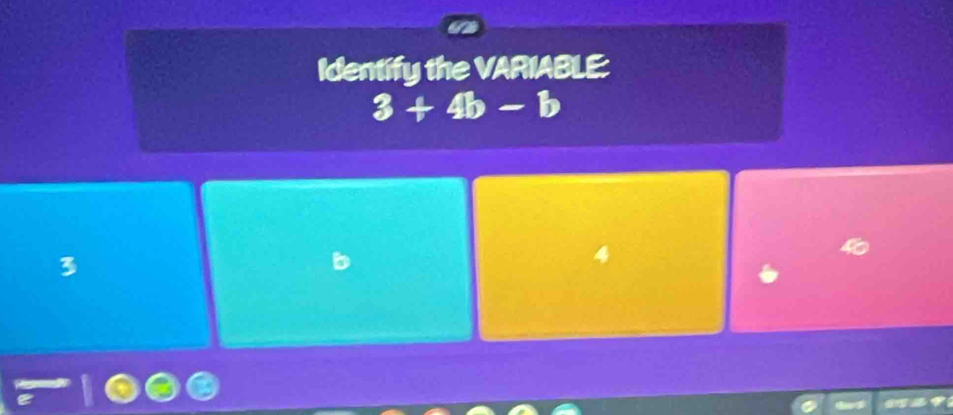 Identify the VARIABLE:
3+4b-b
3