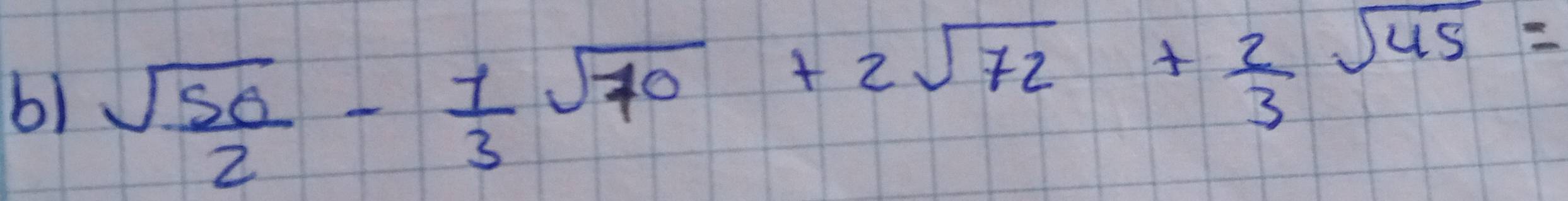  sqrt(50)/2 - 1/3 sqrt(70)+2sqrt(72)+ 2/3 sqrt(45)=