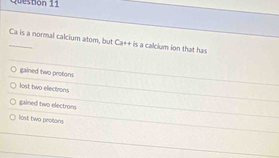 Solved: Ca is a normal calcium atom, but Ca++ is a calcium ion that has ...