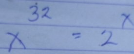 x^(32)=2^x