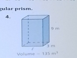 gular prism. 
4. 
Volume -135m^3