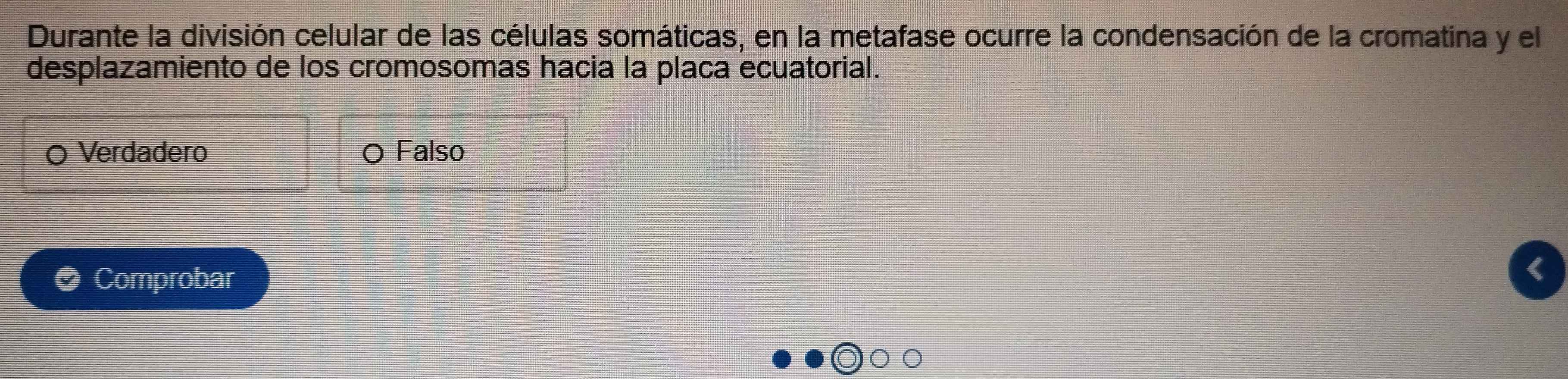 Durante la división celular de las células somáticas, en la metafase ocurre la condensación de la cromatina y el
desplazamiento de los cromosomas hacia la placa ecuatorial.
Verdadeão Falso
Comprobar
a