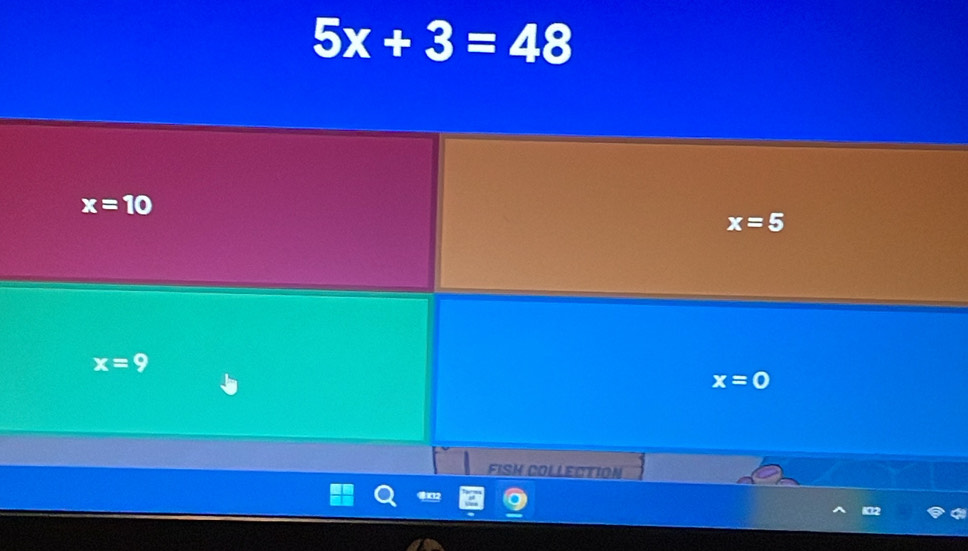 5x+3=48
x=10
x=5
x=9
x=0
FISH COLLECTION