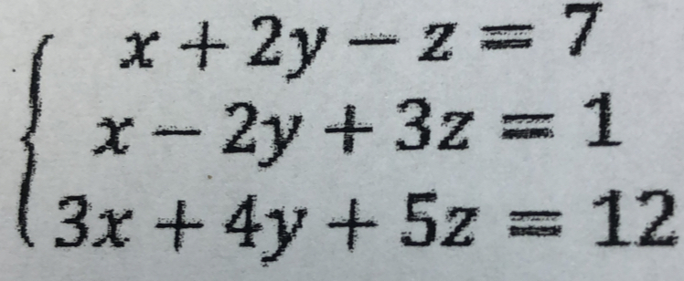 beginarrayl x+2y-z=7 x-2y+3z=1 3x+4y+5z=12endarray.